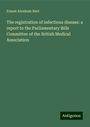 Ernest Abraham Hart: The registration of infectious disease: a report to the Parliamentary Bills Committee of the British Medical Association, Buch