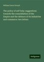 William Farrer Ecroyd: The policy of self help: suggestions towards the consolidation of the Empire and the defence of its industries and commerce: two letters, Buch