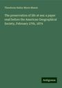 Theodorus Bailey Myers Mason: The preservation of life at sea: a paper read before the American Geographical Society, February 27th, 1879, Buch