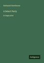 Nathaniel Hawthorne: A Select Party, Buch