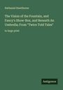 Nathaniel Hawthorne: The Vision of the Fountain, and Fancy's Show-Box, and Beneath An Umbrella; From "Twice Told Tales", Buch