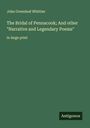 John Greenleaf Whittier: The Bridal of Pennacook; And other "Narrative and Legendary Poems", Buch