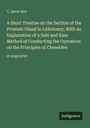 C. Aston Key: A Short Treatise on the Section of the Prostate Gland in Lithotomy; With an Explanation of a Safe and Easy Method of Conducting the Operation on the Principles of Cheselden, Buch