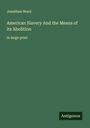 Jonathan Ward: American Slavery And the Means of its Abolition, Buch