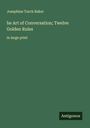 Josephine Turck Baker: he Art of Conversation; Twelve Golden Rules, Buch