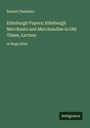 Robert Chambers: Edinburgh Papers; Edinburgh Merchants and Merchandise in Old Times, Lecture, Buch