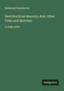 Nathaniel Hawthorne: Sketches from Memory; And, Other Tales and Sketches, Buch