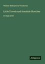 William Makepeace Thackeray: Little Travels and Roadside Sketches, Buch