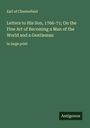 Earl Of Chesterfield: Letters to His Son, 1766-71; On the Fine Art of Becoming a Man of the World and a Gentleman, Buch