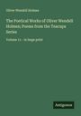 Oliver Wendell Holmes: The Poetical Works of Oliver Wendell Holmes; Poems from the Teacups Series, Buch