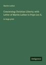 Martin Luther: Concerning Christian Liberty; with Letter of Martin Luther to Pope Leo X., Buch