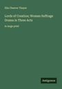 Ella Cheever Thayer: Lords of Creation; Woman Suffrage Drama in Three Acts, Buch
