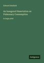 Edward Delafield: An Inaugural Dissertation on Pulmonary Consumption, Buch