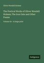 Oliver Wendell Holmes: The Poetical Works of Oliver Wendell Holmes; The Iron Gate and Other Poems, Buch