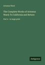 Artemus Ward: The Complete Works of Artemus Ward; To California and Return, Buch