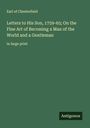 Earl Of Chesterfield: Letters to His Son, 1759-65; On the Fine Art of Becoming a Man of the World and a Gentleman, Buch