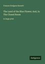 Frances Hodgson Burnett: The Land of the Blue Flower; And, In The Closed Room, Buch