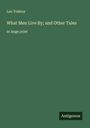 Leo N. Tolstoi: What Men Live By; and Other Tales, Buch