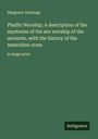 Hargrave Jennings: Phallic Worship; A description of the mysteries of the sex worship of the ancients, with the history of the masculine cross, Buch