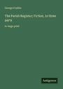 George Crabbe: The Parish Register; Fiction, In three parts, Buch