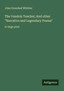 John Greenleaf Whittier: The Vaudois Teacher; And other "Narrative and Legendary Poems", Buch