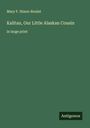 Mary F. Nixon-Roulet: Kalitan, Our Little Alaskan Cousin, Buch