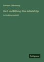 Friedrich Oldenbourg: Buch und Bildung; Eine Aufsatzfolge, Buch