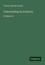 Francis John Mcconnell: Understanding the Scriptures, Buch