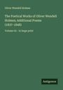 Oliver Wendell Holmes: The Poetical Works of Oliver Wendell Holmes; Additional Poems (1837-1848), Buch