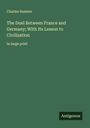 Charles Sumner: The Duel Between France and Germany; With Its Lesson to Civilization, Buch