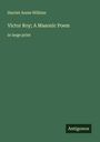 Harriet Annie Wilkins: Victor Roy; A Masonic Poem, Buch