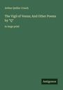 Arthur Quiller-Couch: The Vigil of Venus; And Other Poems by "Q", Buch