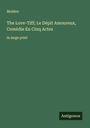 Molière: The Love-Tiff; Le Dépit Amoureux, Comédie En Cinq Actes, Buch
