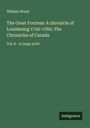 William Wood: The Great Fortress: A chronicle of Louisbourg 1720-1760; The Chronicles of Canada, Buch