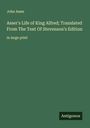 John Asser: Asser's Life of King Alfred; Translated From The Text Of Stevenson's Edition, Buch