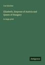 Carl Küchler: Elizabeth, Empress of Austria and Queen of Hungary, Buch