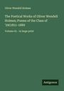 Oliver Wendell Holmes: The Poetical Works of Oliver Wendell Holmes; Poems of the Class of '29(1851-1889, Buch