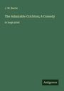 J. M. Barrie: The Admirable Crichton; A Comedy, Buch