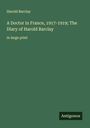 Harold Barclay: A Doctor in France, 1917-1919; The Diary of Harold Barclay, Buch