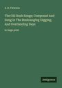 A. B. Paterson: The Old Bush Songs; Composed And Sung In The Bushranging Digging, And Overlanding Days, Buch