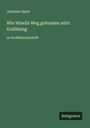 Johanna Spyri: Wie Wiselis Weg gefunden wird Erzählung, Buch