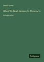 Henrik Ibsen: When We Dead Awaken; In Three Acts, Buch