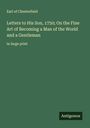 Earl Of Chesterfield: Letters to His Son, 1750; On the Fine Art of Becoming a Man of the World and a Gentleman, Buch