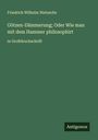 Friedrich Wilhelm Nietzsche: Götzen-Dämmerung; Oder Wie man mit dem Hammer philosophirt, Buch
