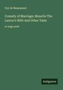 Guy de Maupassant: Comedy of Marriage; Musotte The Lancer's Wife And Other Tales, Buch