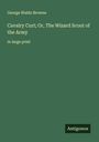 George Waldo Browne: Cavalry Curt; Or, The Wizard Scout of the Army, Buch