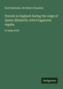 Paul Hentzner: Travels in England during the reign of Queen Elizabeth; with Fragmenta regalia, Buch