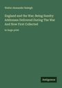Walter Alexander Raleigh: England and the War; Being Sundry Addresses Delivered During The War And Now First Collected, Buch