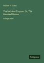 William R. Eyster: The luckless Trapper; Or, The Haunted Hunter, Buch