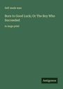 Self-Made Man: Born to Good Luck; Or The Boy Who Succeeded, Buch